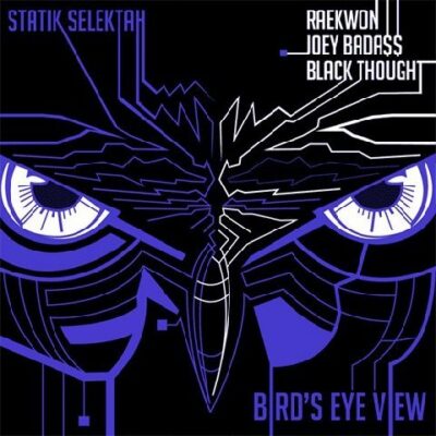 Bird’s Eye View – Statik Selektah feat Raekwon, Joey Bada$$ & Black Thought