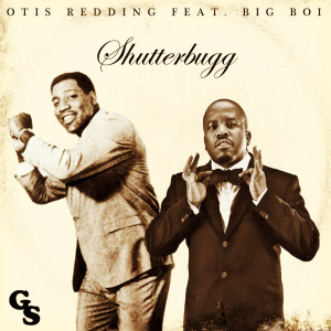 Otis Redding x Big Boi - Shutterbugg (Gummy Soul Remix)