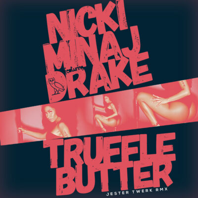 Nicki Minaj x Drake – Truffle Butter (Jester Twerk Remix)